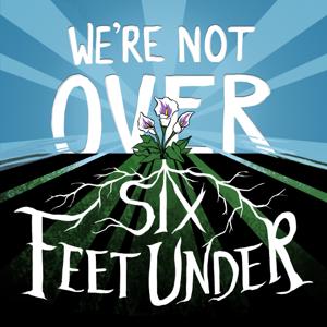 We're Not Over Six Feet Under by Jenna Scherer, Caroline McGraw, Alison Cherry