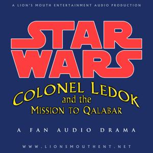 Star Wars: Colonel Ledok and the Mission to Qalabar | A Fan Audio Drama by Lion's Mouth Entertainment