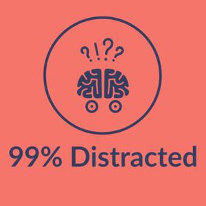 99% Distracted