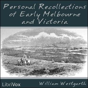 Personal Recollections of Early Melbourne and Victoria by  William Westgarth (1815 - 1889)