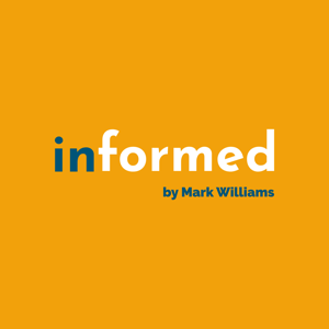 Informed Podcast by Mark Williams. The podcast for LinkedIn™️ users by Mark Williams