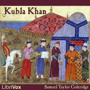Kubla Khan by Samuel Taylor Coleridge (1772 - 1834)