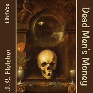 Dead Men's Money by J. S. Fletcher (1863 - 1935)