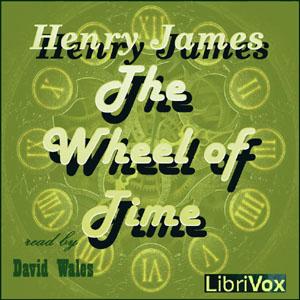 Wheel of Time, The by Henry James (1843 - 1916)