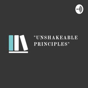 The Unshakeable Principles Podcast.