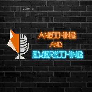 Anything and Everything