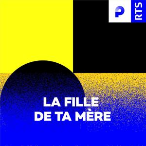 La Fille de ta mère ‐ RTS by RTS - Radio Télévision Suisse