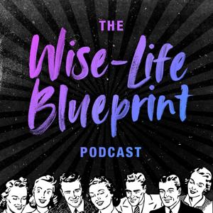 The Wise-Life Blueprint Podcast