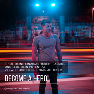 Become a hero - Lebe deine Vision und verwirkliche dich Selbst