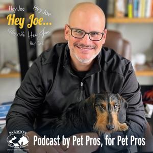 "Hey Joe!" Podcast by Pet Pros, for Pet Pros