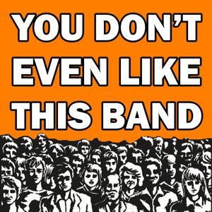 You Don't Even Like This Band by Unpops Podcast Network