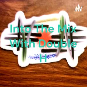 Into The Mix With Double H