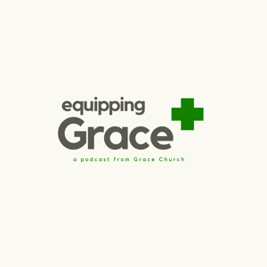 Equipping Grace - A Podcast from Grace Church of Sebring