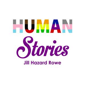 Human Stories with Jill Hazard Rowe