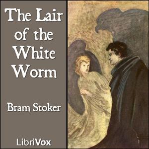 Lair of the White Worm, The by Bram Stoker (1847 - 1912) by LibriVox