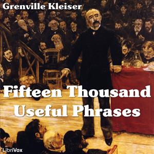 Fifteen Thousand Useful Phrases by  Grenville Kleiser (1868 - 1935)