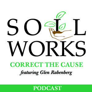 Soil Works: Correct the Cause featuring Glen Rabenberg