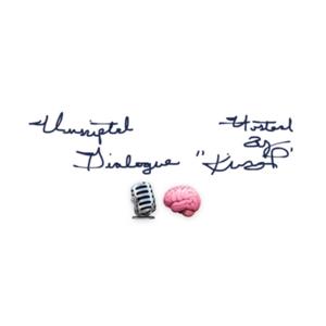 UNSCRIPTED DIALOGUE PODCAST