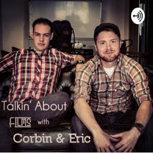 Talkin' About Films with Corbin and Eric