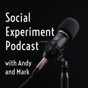 Social Experiment Podcast with Andy & Mark