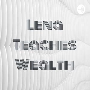 Lena Teaches Wealth