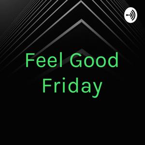 Feel Good Friday