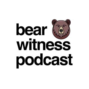 Bear Witness Podcast