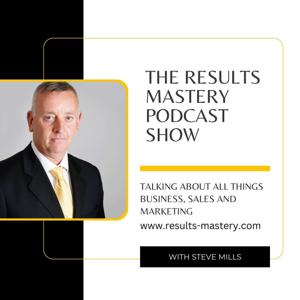 The Steve Mills Results Mastery Podcast