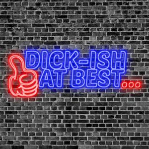 Dick-ish at Best