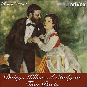 Daisy Miller: A Study in Two Parts by Henry James (1843 - 1916)