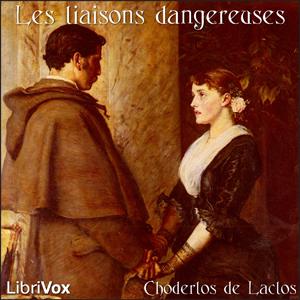 Liaisons dangereuses, Les by Pierre Choderlos de Laclos (1741 - 1803) by LibriVox