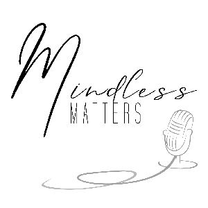 Mindless Matters Podcast