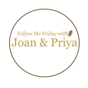Follow Me Friday with Joan & Priya