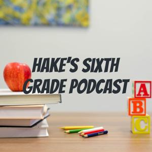 Hake's Sixth Grade Podcast