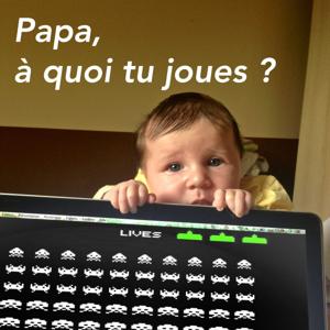 Papa, à quoi tu joues ?