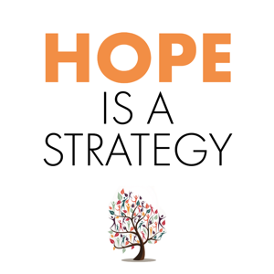Hope is a Strategy