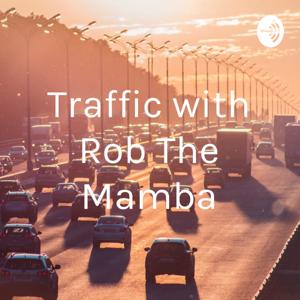 Traffic with Rob The Mamba