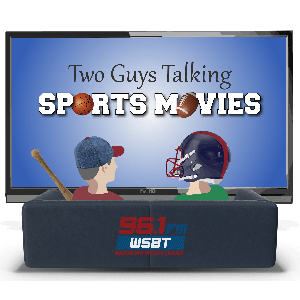 Two Guys Talking Sports Movies – WSBT Sports Radio