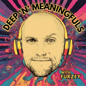 Deep ’n’ Meaningfuls with Furzey by Mark Furze