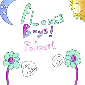 Flower Boys Podcast