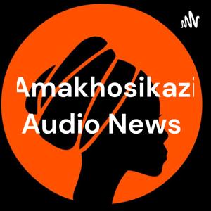 Amakhosikazi Audio News