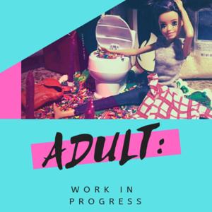 Adult: Work in Progress