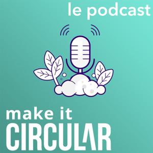 Make It Circular, le podcast