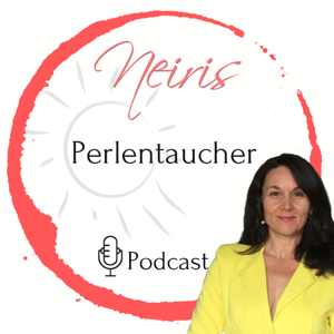 Neiris Perlentaucher Podcast -Spirituelle Impulse auf dem Weg zu Dir Selbst