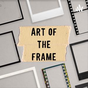 Art of the Frame by Art of the Frame