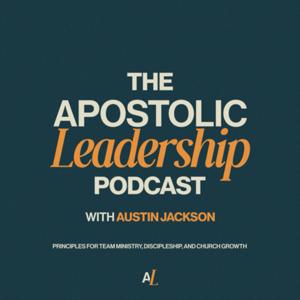 The Apostolic Leadership Podcast