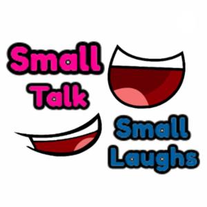 Small Talk Small Laughs