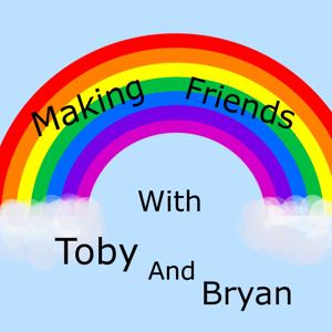 Making Friends with Toby and Bryan