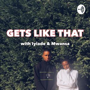 Gets Like That with Mwansa & Iyiade
