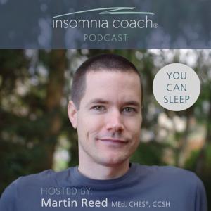 Insomnia Coach® Podcast by Martin Reed, MEd, CHES®, CCSH